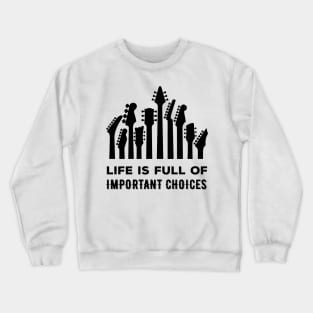 Life Is Full Of Important Choices Crewneck Sweatshirt